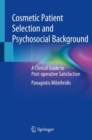 Cosmetic Patient Selection and Psychosocial Background : A Clinical Guide to Post-operative Satisfaction - eBook