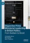 Disjunctive Prime Ministerial Leadership in British Politics : From Baldwin to Brexit - eBook