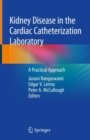 Kidney Disease in the Cardiac Catheterization Laboratory : A Practical Approach - eBook