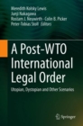 A Post-WTO International Legal Order : Utopian, Dystopian and Other Scenarios - eBook
