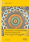 Colonialism, Transnationalism, and Anarchism in the South of the Mediterranean - eBook