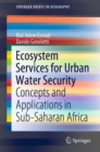 Ecosystem Services for Urban Water Security : Concepts and Applications in Sub-Saharan Africa - eBook