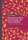 Humanitarian Work, Social Change, and Human Behavior : Compassion for Change - eBook