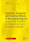 Technical, Economic and Societal Effects of Manufacturing 4.0 : Automation, Adaption and Manufacturing in Finland and Beyond - eBook