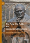 The Pope, the Public, and International Relations : Postsecular Transformations - eBook
