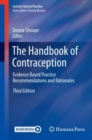 The Handbook of Contraception : Evidence Based Practice Recommendations and Rationales - eBook