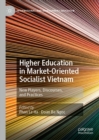 Higher Education in Market-Oriented Socialist Vietnam : New Players, Discourses, and Practices - eBook