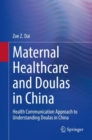 Maternal Healthcare and Doulas in China : Health Communication Approach to Understanding Doulas in China - eBook
