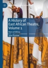 A History of East African Theatre, Volume 1 : Horn of Africa - eBook