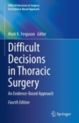 Difficult Decisions in Thoracic Surgery : An Evidence-Based Approach - eBook