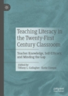 Teaching Literacy in the Twenty-First Century Classroom : Teacher Knowledge, Self-Efficacy, and Minding the Gap - eBook