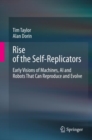 Rise of the Self-Replicators : Early Visions of Machines, AI and Robots That Can Reproduce and Evolve - eBook