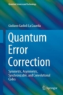 Quantum Error Correction : Symmetric, Asymmetric, Synchronizable, and Convolutional Codes - eBook