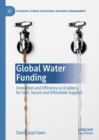 Global Water Funding : Innovation and efficiency as enablers for safe, secure and affordable supplies - eBook