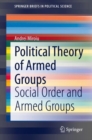 Political Theory of Armed Groups : Social Order and Armed Groups - eBook