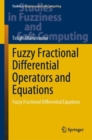 Fuzzy Fractional Differential Operators and Equations : Fuzzy Fractional Differential Equations - eBook