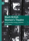 Black British Women's Theatre : Intersectionality, Archives, Aesthetics - eBook