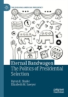 Eternal Bandwagon : The Politics of Presidential Selection - eBook
