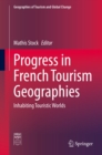 Progress in French Tourism Geographies : Inhabiting Touristic Worlds - eBook