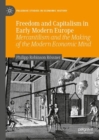 Freedom and Capitalism in Early Modern Europe : Mercantilism and the Making of the Modern Economic Mind - eBook
