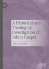 A Historical and Theological Investigation of John's Gospel - eBook