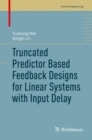 Truncated Predictor Based Feedback Designs for Linear Systems with Input Delay - eBook