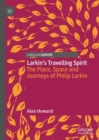 Larkin's Travelling Spirit : The Place, Space and Journeys of Philip Larkin - eBook