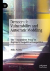 Democratic Vulnerability and Autocratic Meddling : The "Thucydidean Brink" in Regressive Geopolitical Competition - eBook