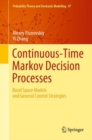 Continuous-Time Markov Decision Processes : Borel Space Models and General Control Strategies - eBook