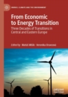 From Economic to Energy Transition : Three Decades of Transitions in Central and Eastern Europe - eBook