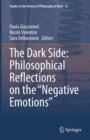 The Dark Side: Philosophical Reflections on the "Negative Emotions" - eBook
