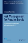 Risk Management for Pension Funds : A Continuous Time Approach with Applications in R - eBook
