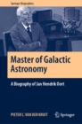 Master of Galactic Astronomy: A Biography of Jan Hendrik Oort - eBook