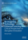 Re-imagining Technology Enhanced Learning : Critical Perspectives on Disruptive Innovation - eBook