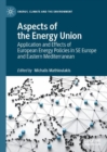 Aspects of the Energy Union : Application and Effects of European Energy Policies in SE Europe and Eastern Mediterranean - eBook