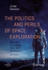 The Politics and Perils of Space Exploration : Who Will Compete, Who Will Dominate? - eBook