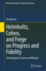 Helmholtz, Cohen, and Frege on Progress and Fidelity : Sinning Against Science and Religion - eBook