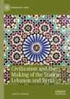 Civilization and the Making of the State in Lebanon and Syria - eBook