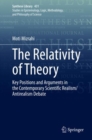 The Relativity of Theory : Key Positions and Arguments in the Contemporary Scientific Realism/Antirealism Debate - eBook