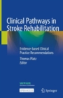 Clinical Pathways in Stroke Rehabilitation : Evidence-based Clinical Practice Recommendations - eBook