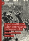 Eugenics and Physical Culture Performance in the Progressive Era : Watch Whiteness Workout - eBook