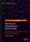 The Rise of Autonomous Smart Cities : Technology, Economic Performance and Climate Resilience - eBook