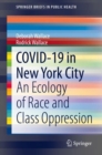COVID-19 in New York City : An Ecology of Race and Class Oppression - eBook