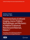 Thermomechanics & Infrared Imaging, Inverse Problem Methodologies and Mechanics of Additive & Advanced Manufactured Materials, Volume 7 : Proceedings of the 2020 Annual Conference on Experimental and - eBook
