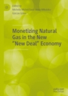 Monetizing Natural Gas in the New "New Deal" Economy - eBook