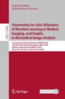 Uncertainty for Safe Utilization of Machine Learning in Medical Imaging, and Graphs in Biomedical Image Analysis : Second International Workshop, UNSURE 2020, and Third International Workshop, GRAIL 2 - eBook