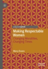 Making Respectable Women : Changing Moralities, Changing Times - eBook