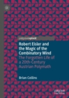 Robert Eisler and the Magic of the Combinatory Mind : The Forgotten Life of a 20th-Century Austrian Polymath - eBook