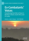 Ex-Combatants' Voices : Transitioning from War to Peace in Northern Ireland, South Africa and Sri Lanka - eBook