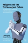 Religion and the Technological Future : An Introduction to Biohacking, Artificial Intelligence, and Transhumanism - eBook